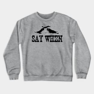 Tombstone - Say When Crewneck Sweatshirt